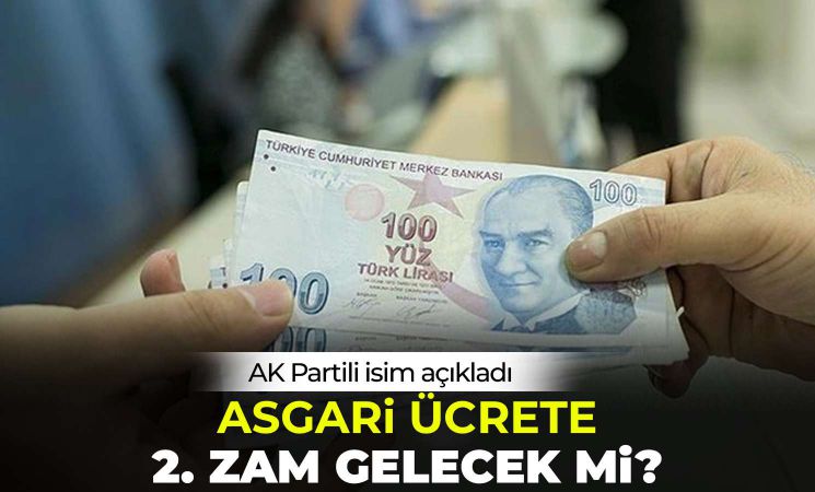 Asgari ücrete ikinci zam gelecek mi AK Partili isim açıkladı