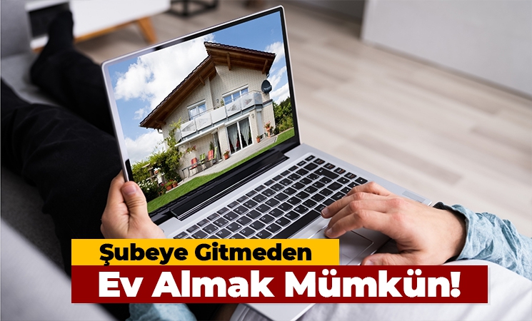 Şubeye Gitmeden Ev Almak Mümkün İnegöl Online