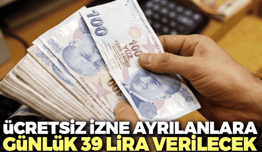 ucretsiz izne ayrilanlara gunluk 39 lira