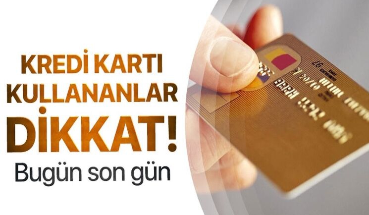 Kredi Karti Kullananlar Dikkat Bugun Son Gun