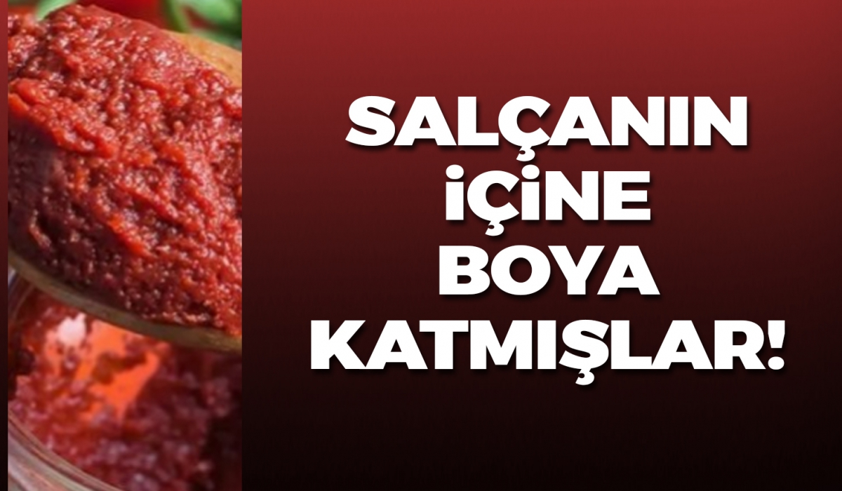Salçanın içine boya katmışlar!