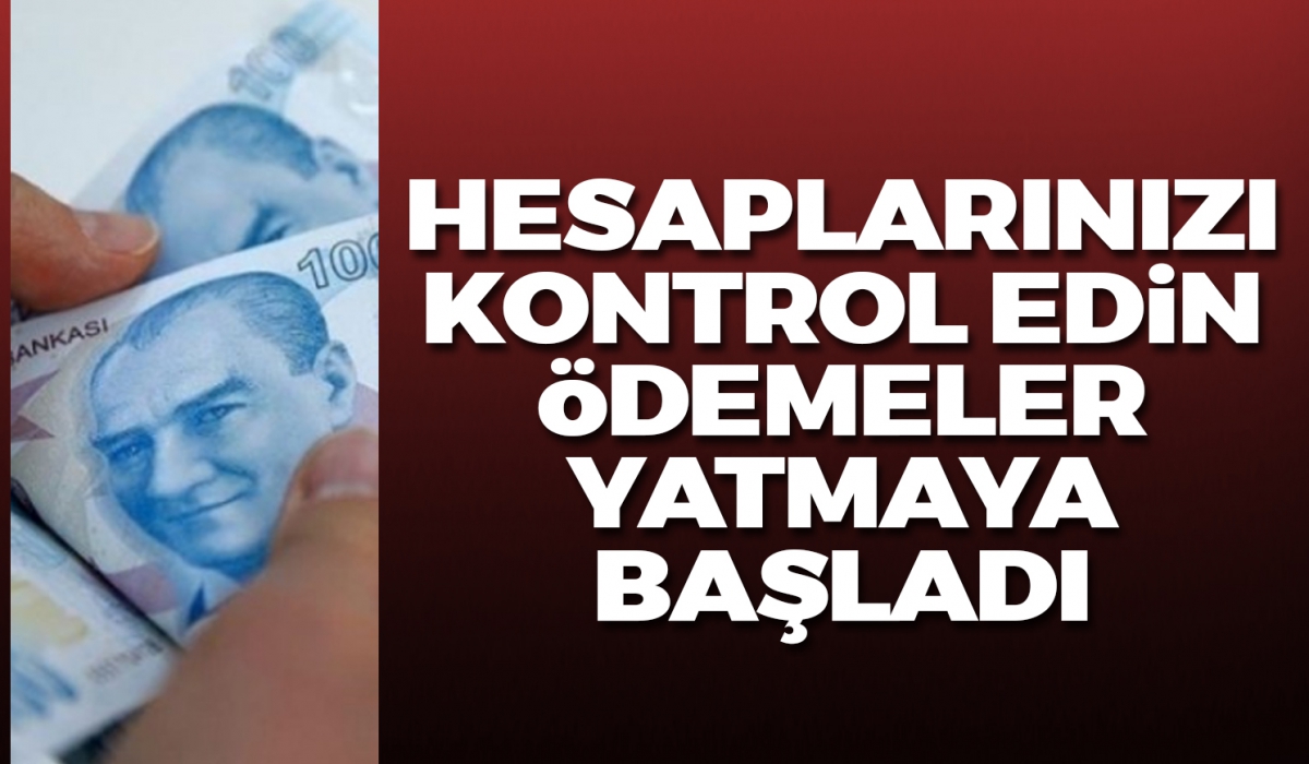 O ödemeler yatmaya başladı!