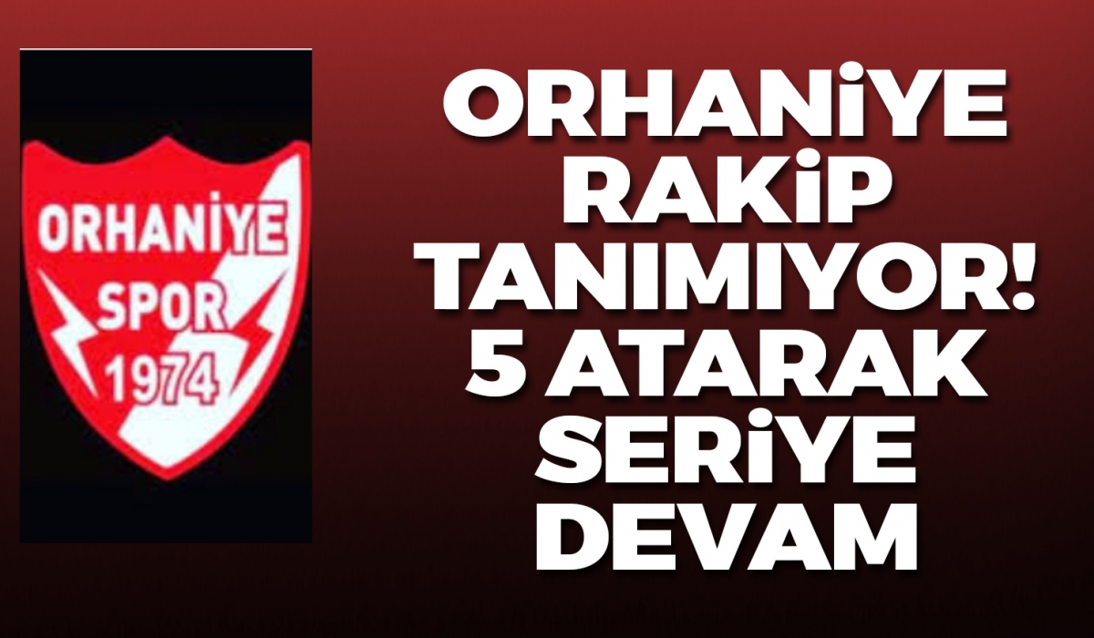 Orhaniyespor rakip tanımıyor!