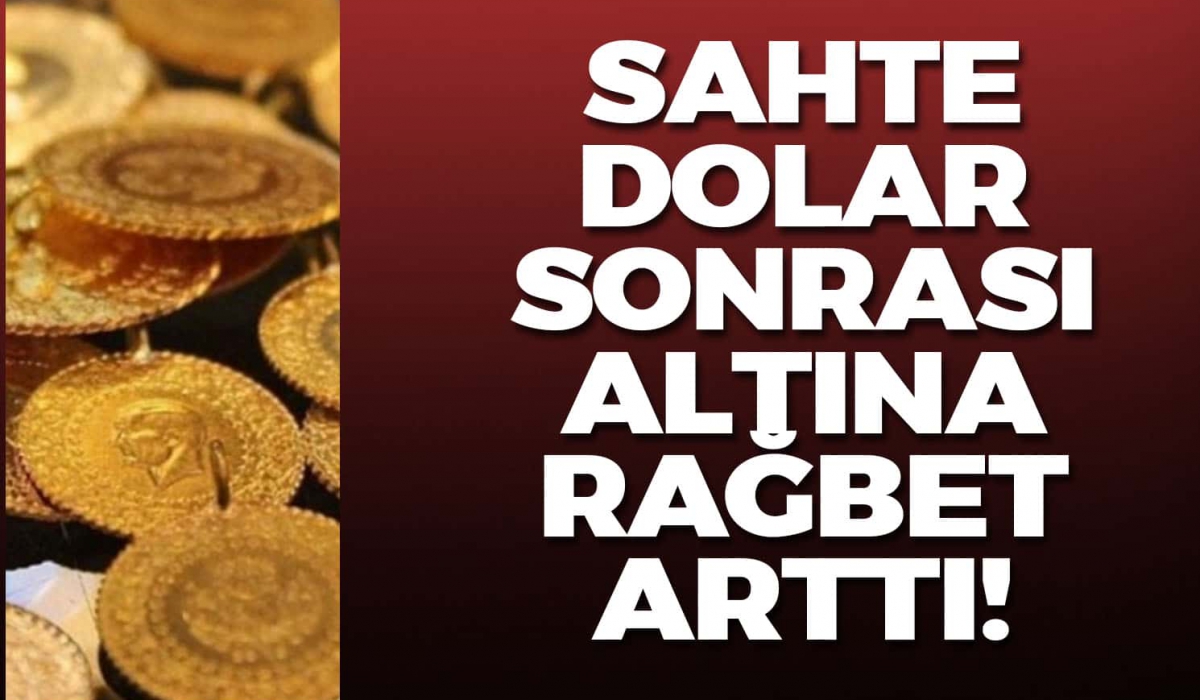 Sahte dolar sonrası altına hücum!