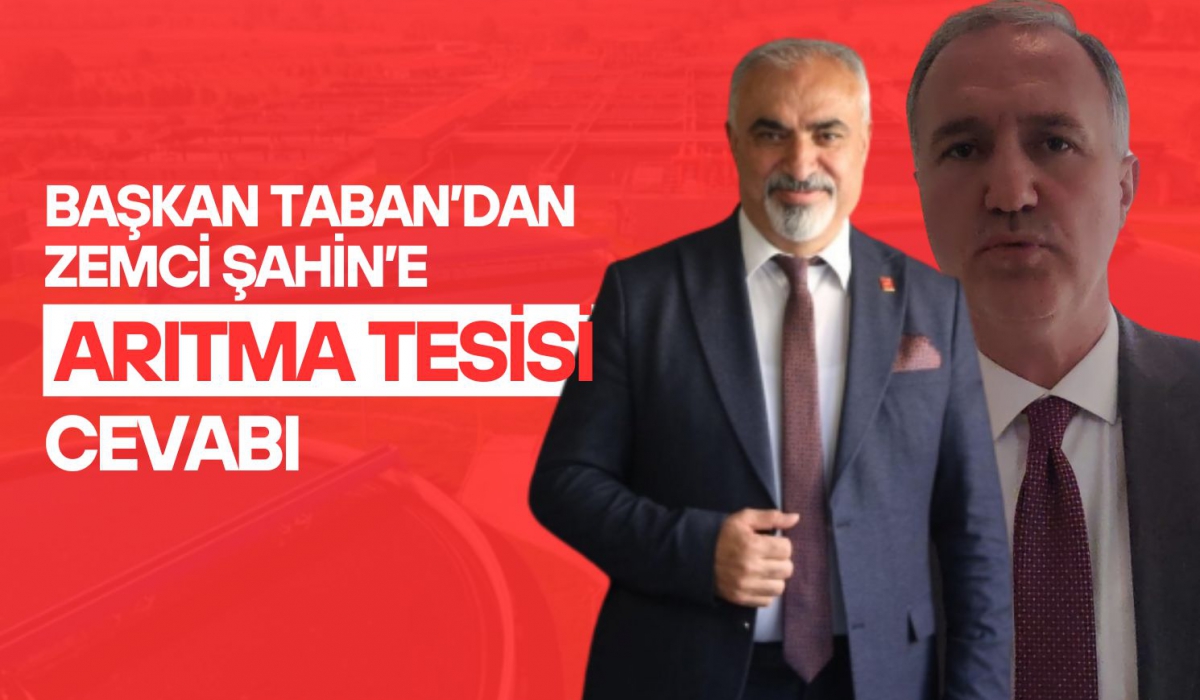 Başkan Taban'dan Zemci Şahin'e arıtma tesisi cevabı