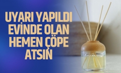 Uyarı yapıldı, evinde olan hemen çöpe atsın
