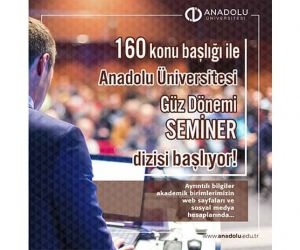 Anadolu Üniversitesi Güz Dönemi Akademik Seminerler Dizisi başladı