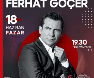 Ünlü şarkıcı Ferhat Göçer, Festival Park’ta sevenleriyle buluşuyor