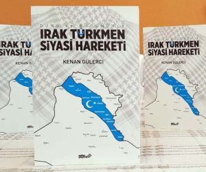 Gülerci’nin “Irak Türkmen Siyasi Hareketi” kitabı yayınlandı