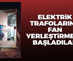 Elektrik trafolarına fan yerleştiriyorlar
