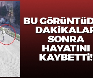 Bu görüntüden dakikalar sonra hayatını kaybetti!
