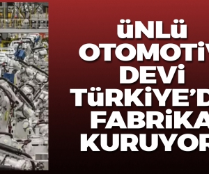 Ünlü otomotiv devi Türkiye'ye fabrika kuruyor