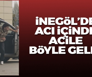 İnegöl'de acı içinde acile böyle geldi!