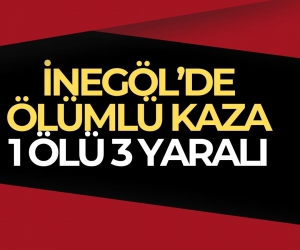 İnegöl’de Trafik Kazası: 1 Ölü, 3 Yaralı