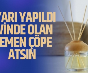 Uyarı yapıldı, evinde olan hemen çöpe atsın