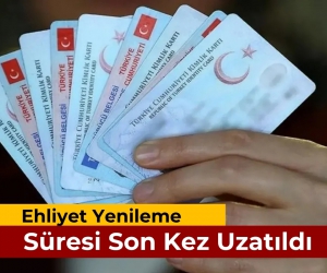 Ehliyet Yenileme Süresi Son Kez Uzatıldı