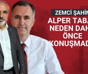 Zemci Şahin: “Alper Taban Neden Daha Önce Konuşmadı?”