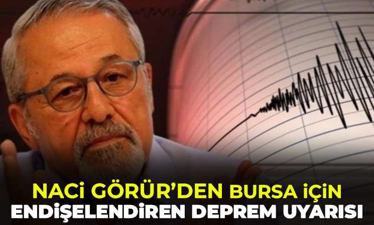 Naci Görür'den Bursa için endişelendiren deprem açıklaması