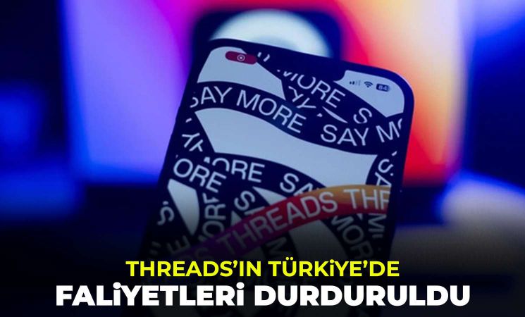 Threads'ın Türkiye'de ki faaliyetleri geçici olarak durduruldu