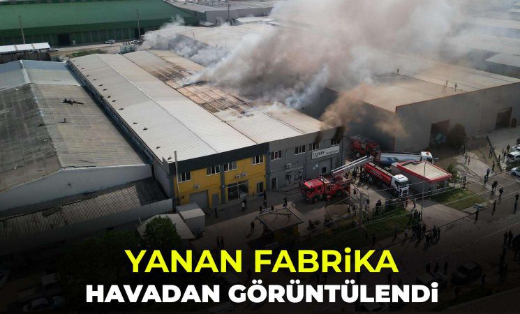 İnegöl'de OSB'de yanan fabrika havadan görüntülendi