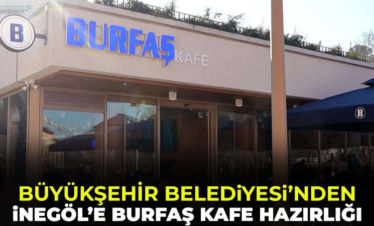 Büyükşehir Belediyesi İnegöl’e Burfaş Kafe açmaya hazırlanıyor