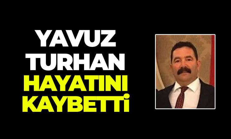 Yavuz Turhan hayatını kaybetti
