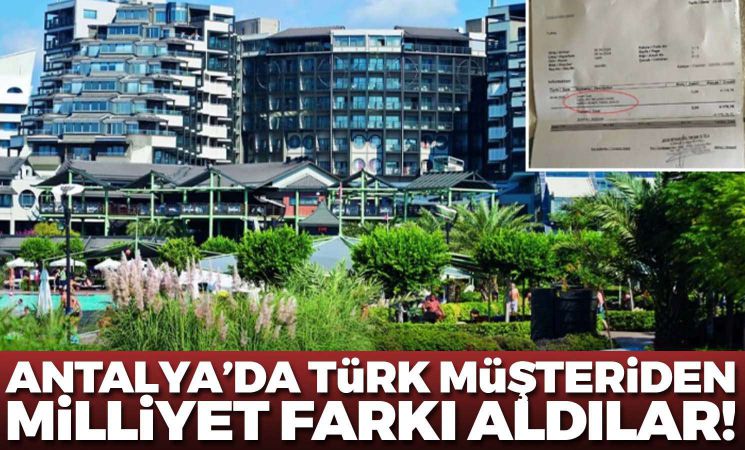 Antalya'daki lüks otelde Türk müşteriden milliyet farkı aldılar