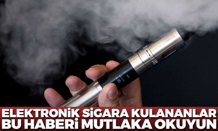 Elektronik sigara kullananlar bu haberi mutlaka okuyun!