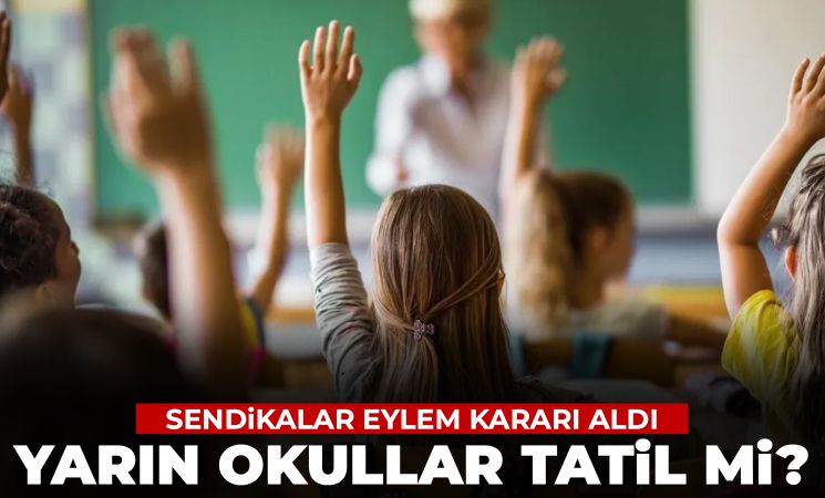 10 Mayıs Cuma Okullar Tatil Mi, Açık Mı? Sendikalar eylem kararı aldı