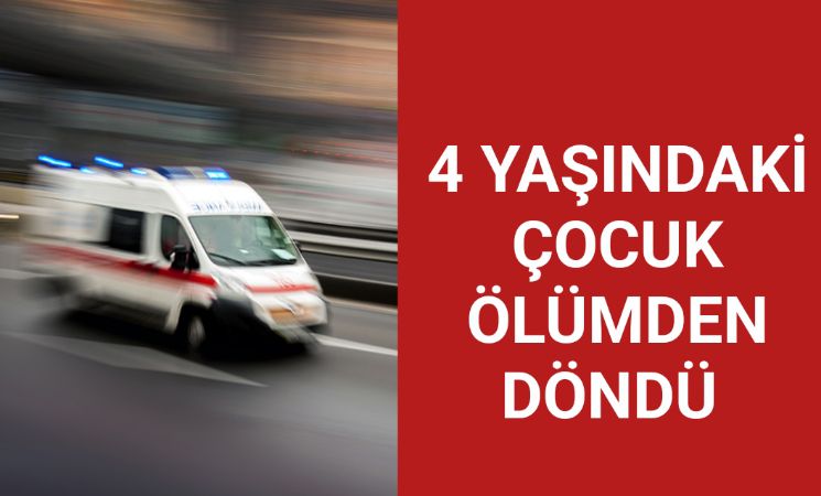 Küçük çocuk ölümden döndü 