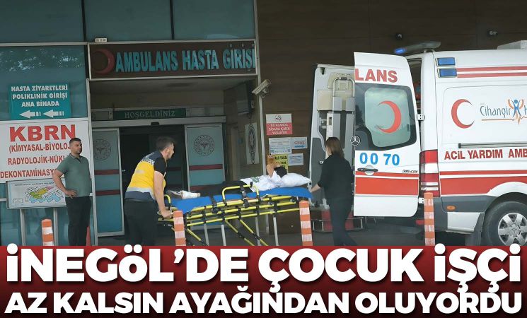 İnegöl'de çocuk işçi az kalsın ayağından oluyordu