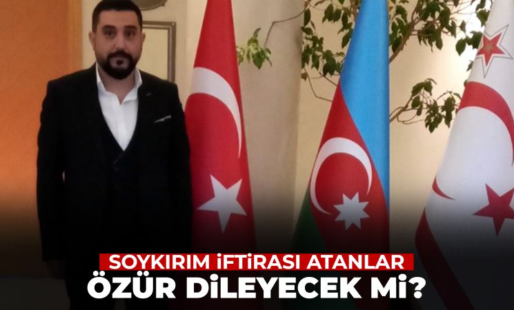 'Soykırım iftirası atanlar Türkiye’den özür dilesin'