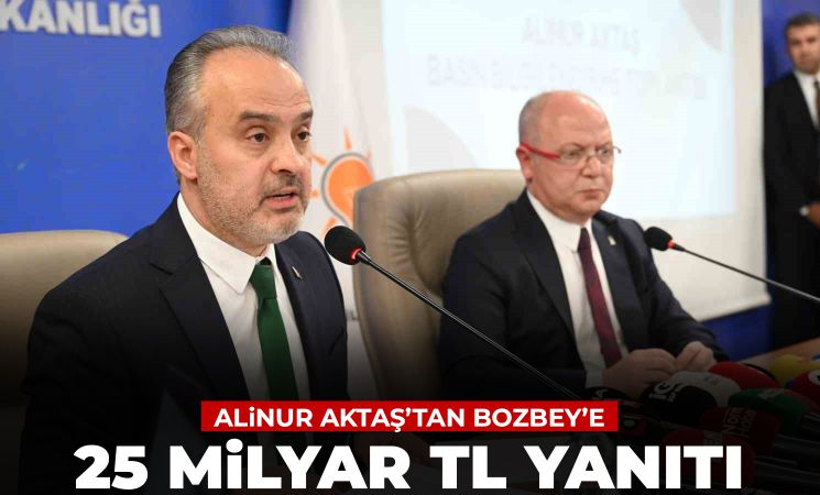 Alinur Aktaş'tan Bozbey'e 25 milyar TL yanıtı