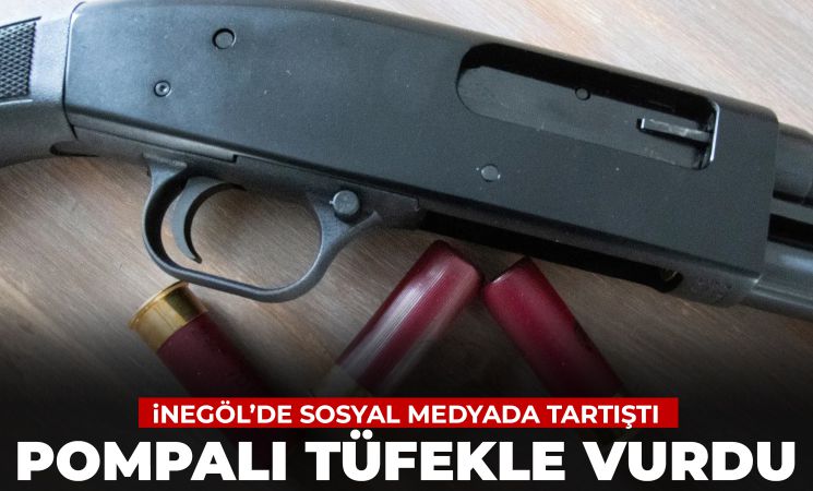 İnegöl'de sosyal medyada tartıştı, pompalı tüfekle yaraladı