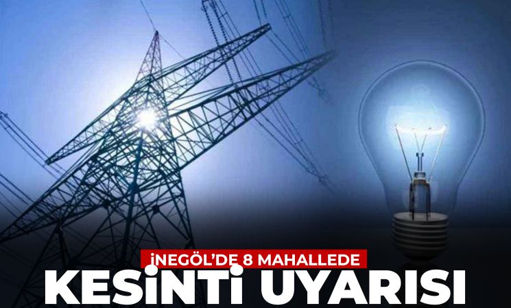 İnegöl'de 8 Mahallede Elektrik Kesintisi Uyarısı!