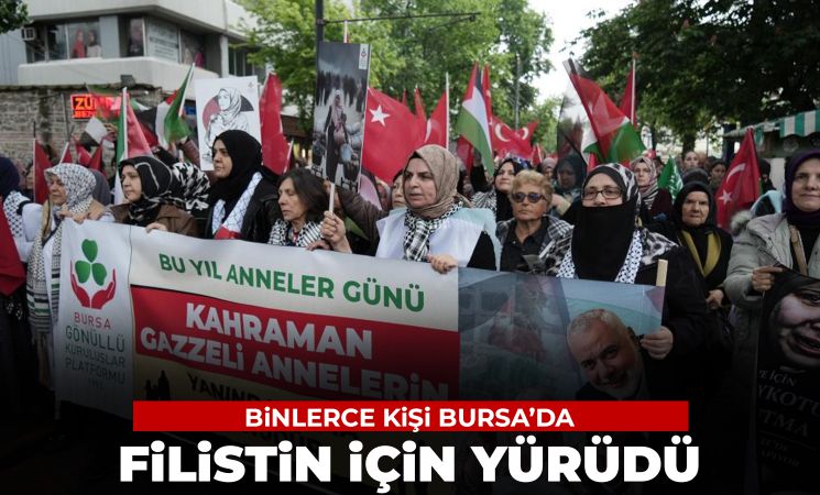 Bursa’da binlerce kişi Filistinli anneler için yürüdü