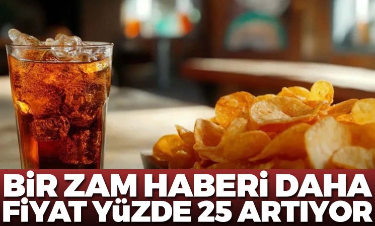 Bir zam haberi daha! Fiyat yüzde 25 artıyor