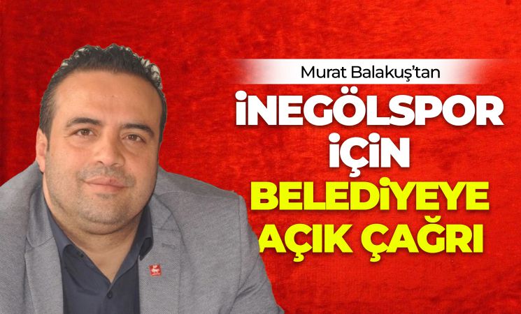 Balakuş’tan İnegölspor için belediyeye açık çağrı