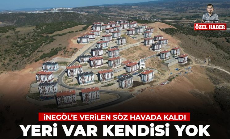 İnegöl’e verilen söz havada kaldı! Yeri var kendisi yok