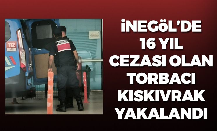 İnegöl'de 16 yıl hapis cezası olan torbacı kıskıvrak yakalandı!