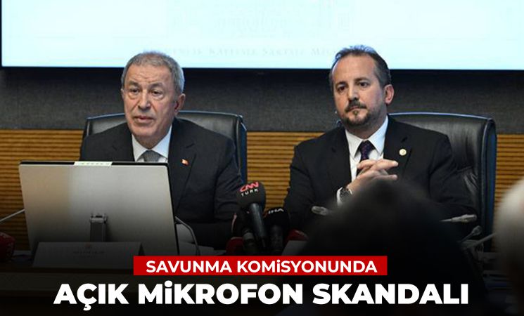 TBMM Milli Savunma Komisyonu'nda Mikrofon Skandalı