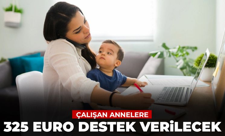 Çalışan annelere 325 EURO destek