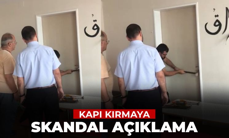 Kapı kırmaya skandal açıklama