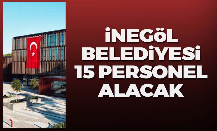 İnegöl Belediyesi 15 personel alacak