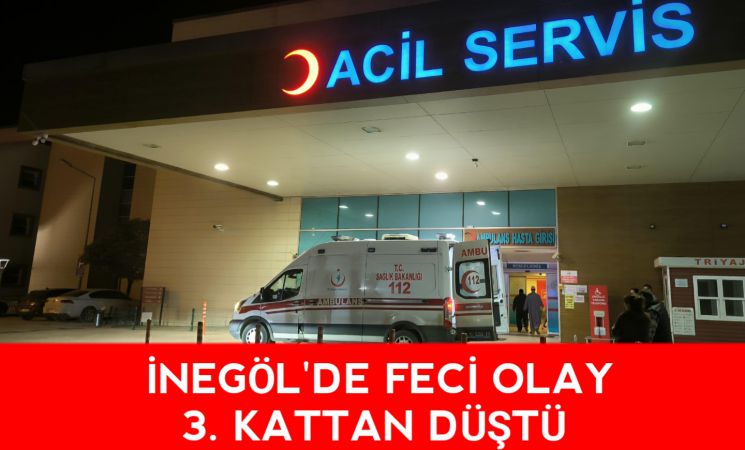 İnegöl'de feci olay! 3. kattan düştü ağır yaralandı 