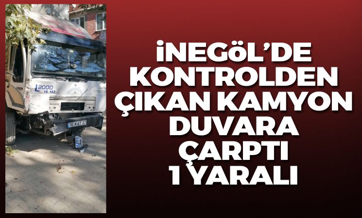 İnegöl'de kontrolden çıkan kamyon duvara çarptı!