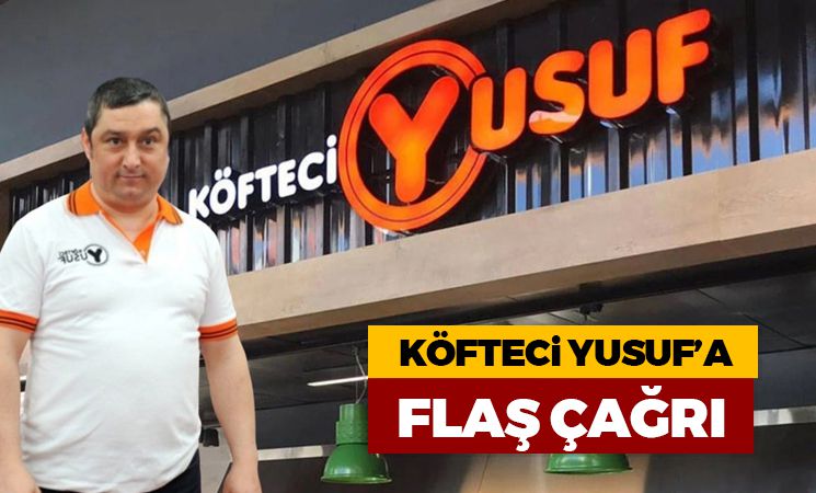 Köfteci Yusuf'a flaş çağrı! 