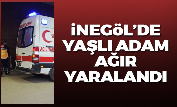 İnegöl'de 71 yaşındaki adam ağır yaralandı