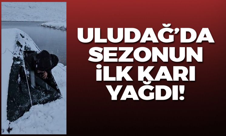 Uludağ'da mevsimin ilk karı yağdı!