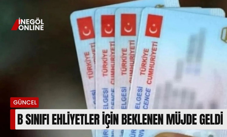 B sınıfı ehliyetler için beklenen müjde geldi